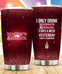 I Only Drink Maker’s Mark Yesterday Today Tomorrow Tumbler