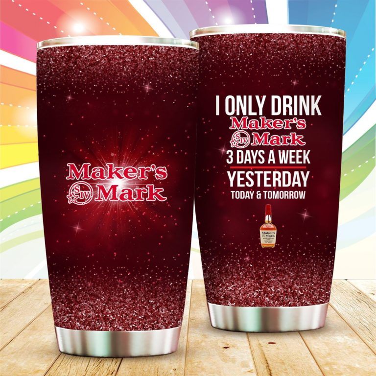 I Only Drink Maker’s Mark Yesterday Today Tomorrow Tumbler
