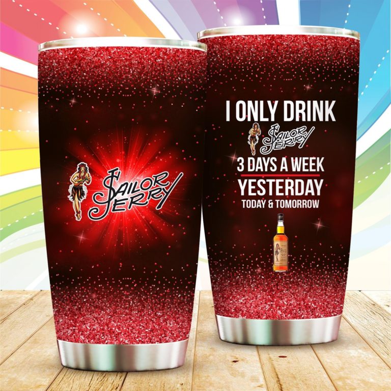 I Only Drink Sailor Jerry Yesterday Today Tomorrow Tumbler