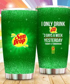 I Only Drink Sun Drop 3 Days A Week Stainless Steels Tumbler