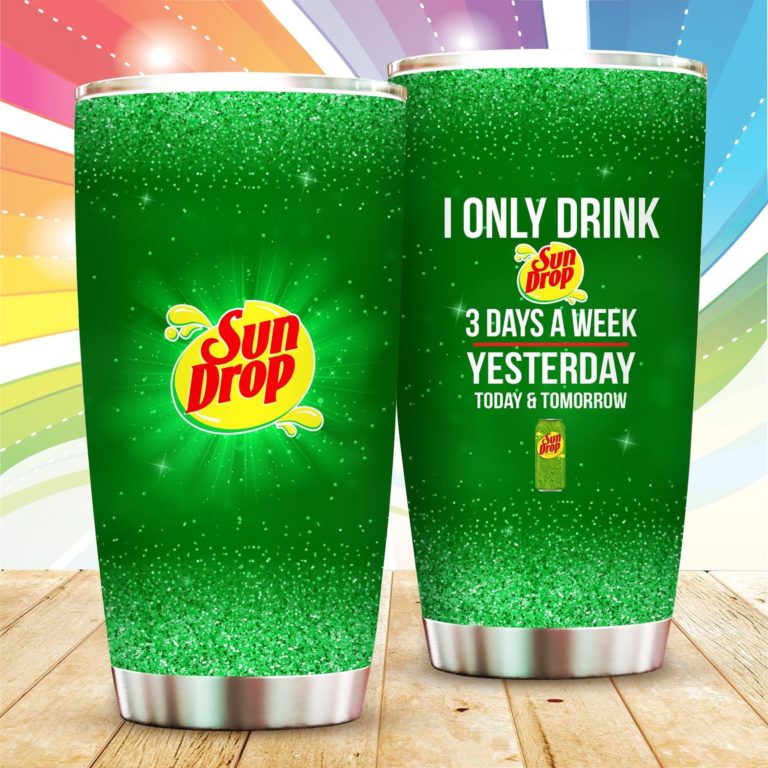 I Only Drink Sun Drop 3 Days A Week Stainless Steels Tumbler
