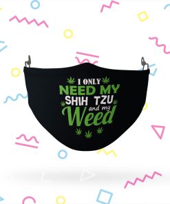 I only need my Shih Tzu and my weed face mask