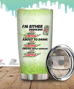 I’m Either Drinking Moutain Dew Tumbler