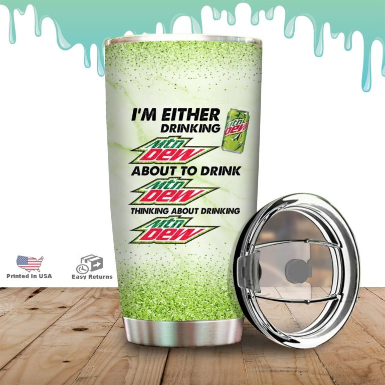 I’m Either Drinking Mtn Dew Tumbler