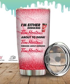 I’m Either Drinking Tim Hortons Stainless Steels Tumbler