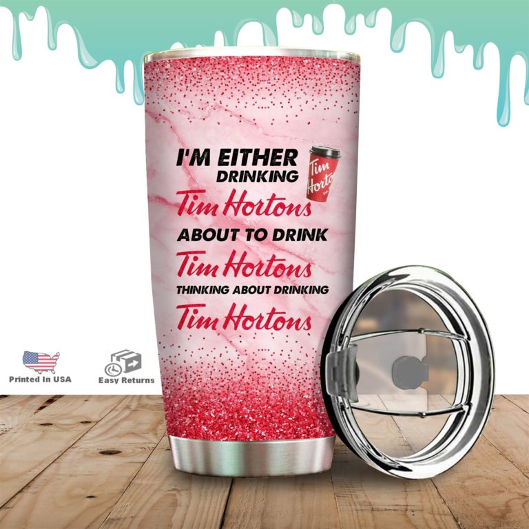 I’m Either Drinking Tim Hortons Stainless Steels Tumbler
