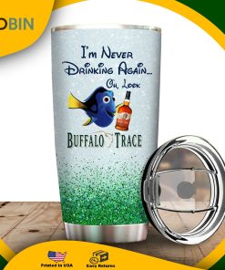 I’m Never Drinking Again Oh Look Buffalo Trace Tumbler