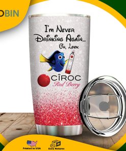 I’m Never Drinking Again Oh Look Ciroc Red Berry Tumbler