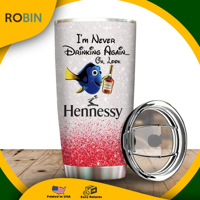 I’m Never Drinking Again Oh Look Hennessy Tumbler