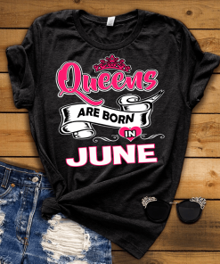 Queens Are Born In June Shirt