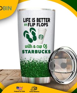 Life Is Better In Flip Flops With A Cup Of Starbucks Tumbler
