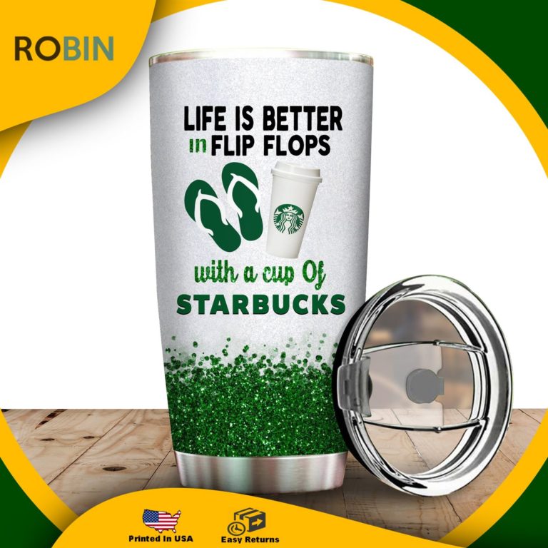Life Is Better In Flip Flops With A Cup Of Starbucks Tumbler