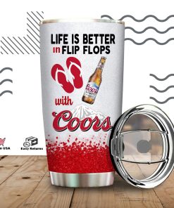 Life Is Better In Flip Flops With Coors Tumbler