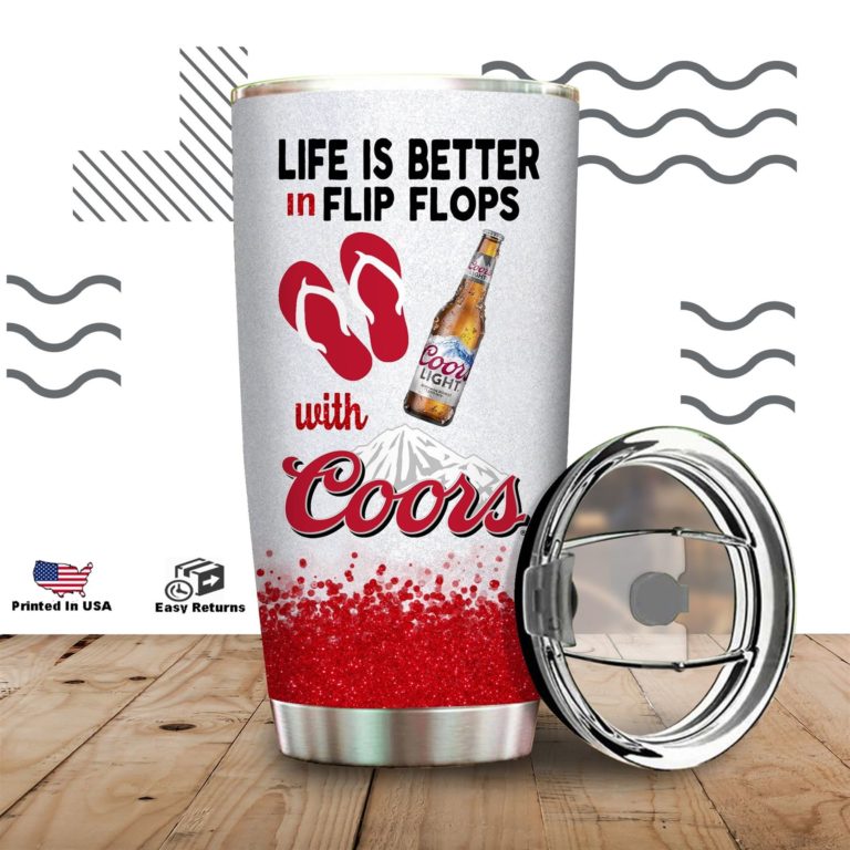Life Is Better In Flip Flops With Coors Tumbler