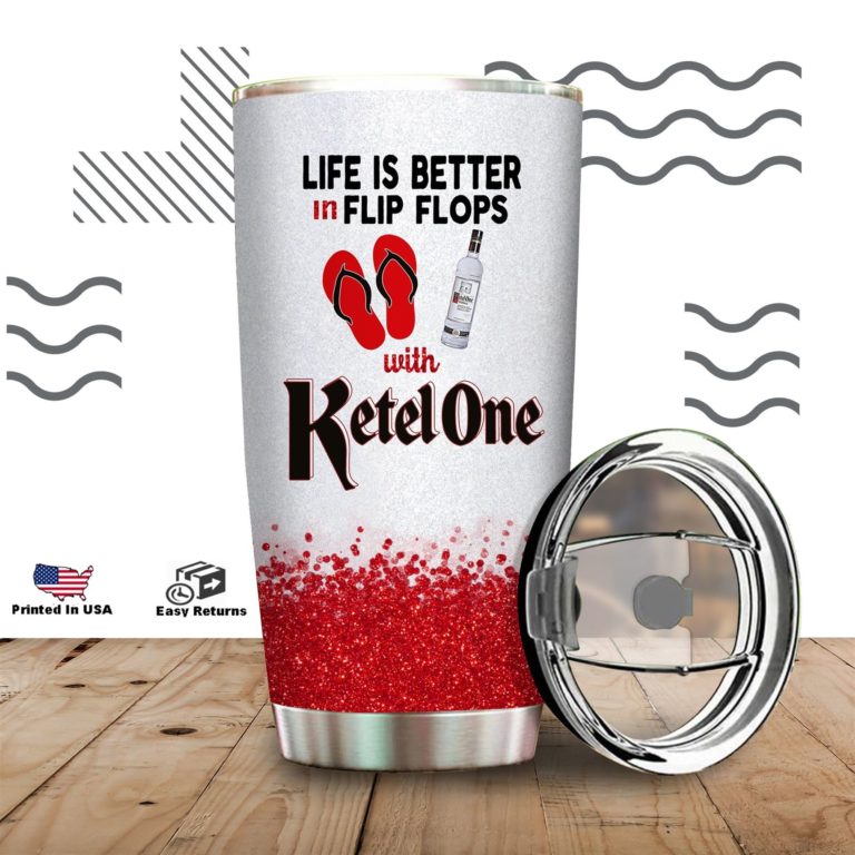 Life Is Better In Flip Flops With Ketel One Tumbler