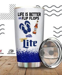 Life Is Better In Flip Flops With Miller Lite Tumbler Life Is Better In Flip Flops With Miller Lite Tumbler