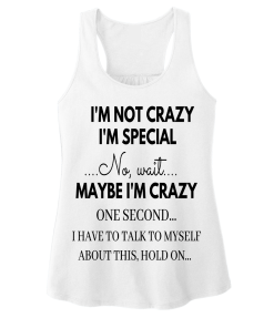 I’M NOT CRAZY Tank Top. Special Deal. (Black Design) Shirt
