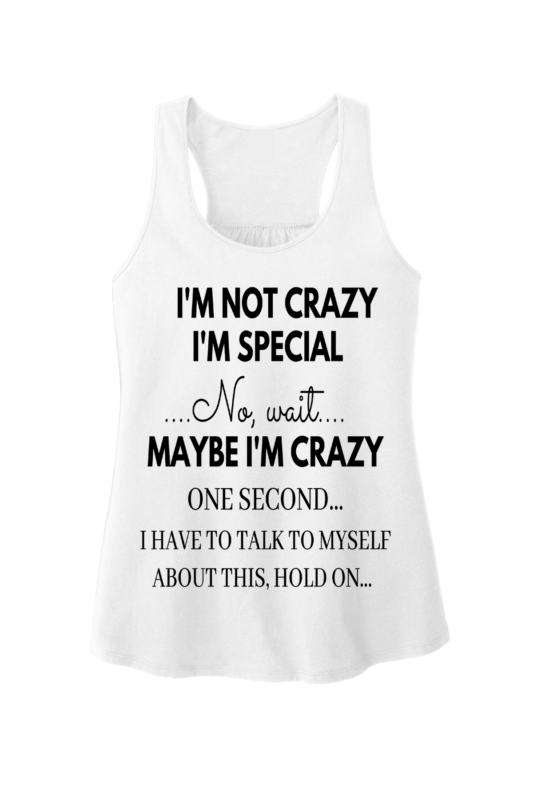 I’M NOT CRAZY Tank Top. Special Deal. (Black Design) Shirt