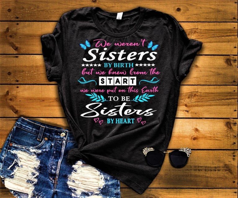 We Weren’t Sisters By Birth – NEW Shirt