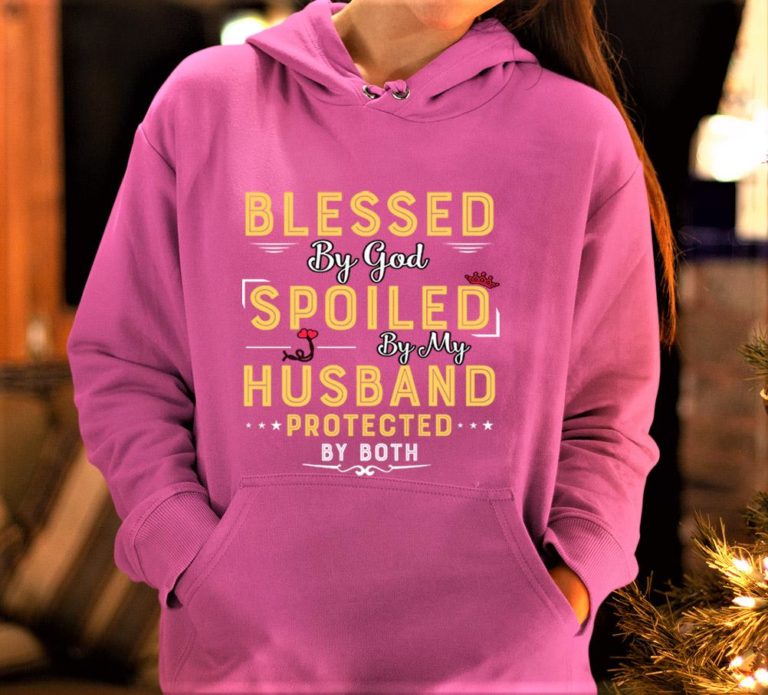 Blessed By God Spoiled By My Husband Protected By Both Shirt