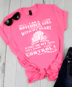 A Fire In My Soul And A Mouth I Can’t Control November Girl Shirt