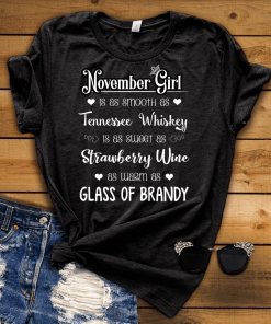 November Girl Is As Smooth As Whiskey………As Warm As Brandy Shirt