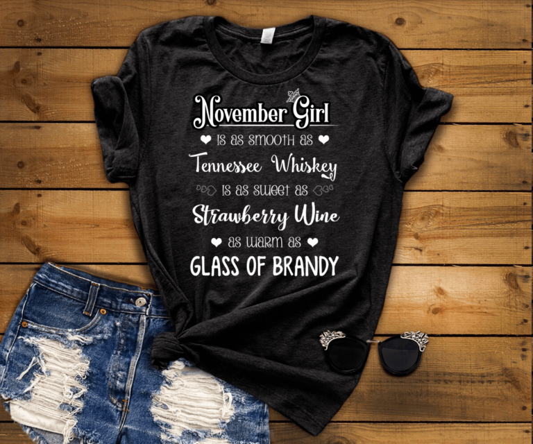 November Girl Is As Smooth As Whiskey………As Warm As Brandy Shirt