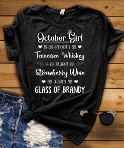 October Girl Is As Smooth As Whiskey………As Warm As Brandy Shirt
