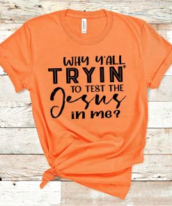 WHY Y’ALL TRYIN’. Shirt