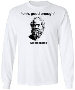 Ehh Good Enough – Mediocrates Shirt Ehh Good Enough – Mediocrates Shirt