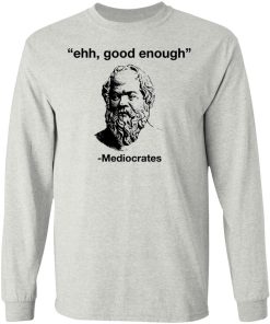 Ehh Good Enough – Mediocrates Shirt Ehh Good Enough – Mediocrates Shirt