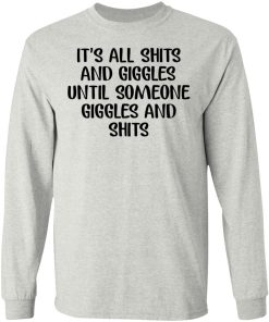 It’s All Shits And Giggles Until Someone Giggles And Shits Shirt