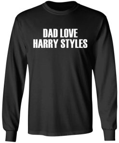 Dads Love Harry Styles Shirt