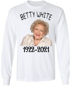 Betty White 1922-2021 Shirt (T-shirt, Ls, Hoodie)