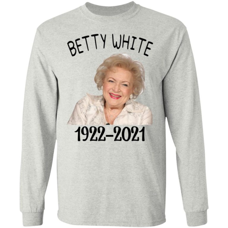 Betty White 1922-2021 Shirt (T-shirt, Ls, Hoodie)