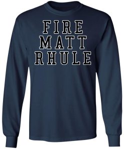 Fire Matt Rhule Shirt (T-shirt, Ls, Hoodie)