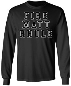 Fire Matt Rhule Shirt (T-shirt, Ls, Hoodie)