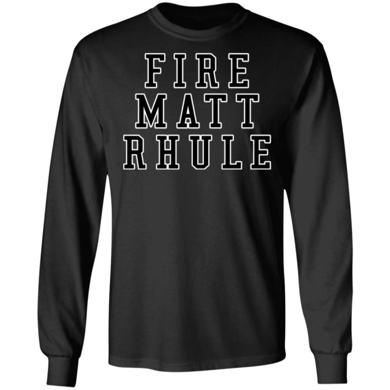 Fire Matt Rhule Shirt (T-shirt, Ls, Hoodie)