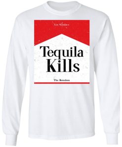 Tequila Kills Boredom Shirt (T-shirt, Ls, Hoodie)