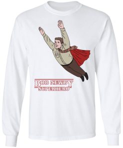 Bob Newby Superhero Shirt (T-shirt, Ls, Hoodie)