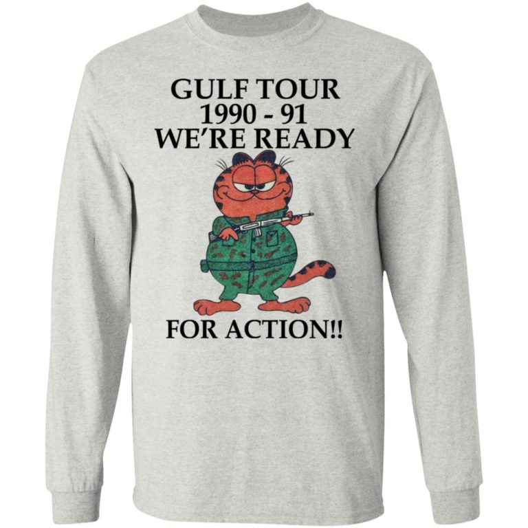 Garfield – Gulf Tour 1990 1991 We?re Ready For Action Shirt (T-shirt, Ls, Hoodie)