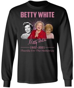 Betty White 1922 – 2021 Thanks For The Memories Shirt (T-shirt, Ls, Hoodie)