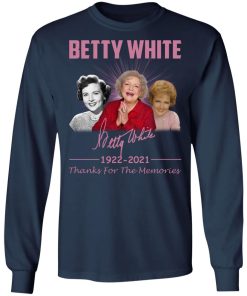 Betty White 1922 – 2021 Thanks For The Memories Shirt (T-shirt, Ls, Hoodie)