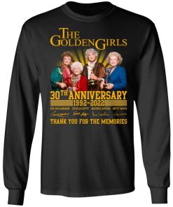 The Golden Girls – 30th Anniversary 1992 2022 Thank You For The Memories Shirt (T-shirt, Ls, Hoodie)