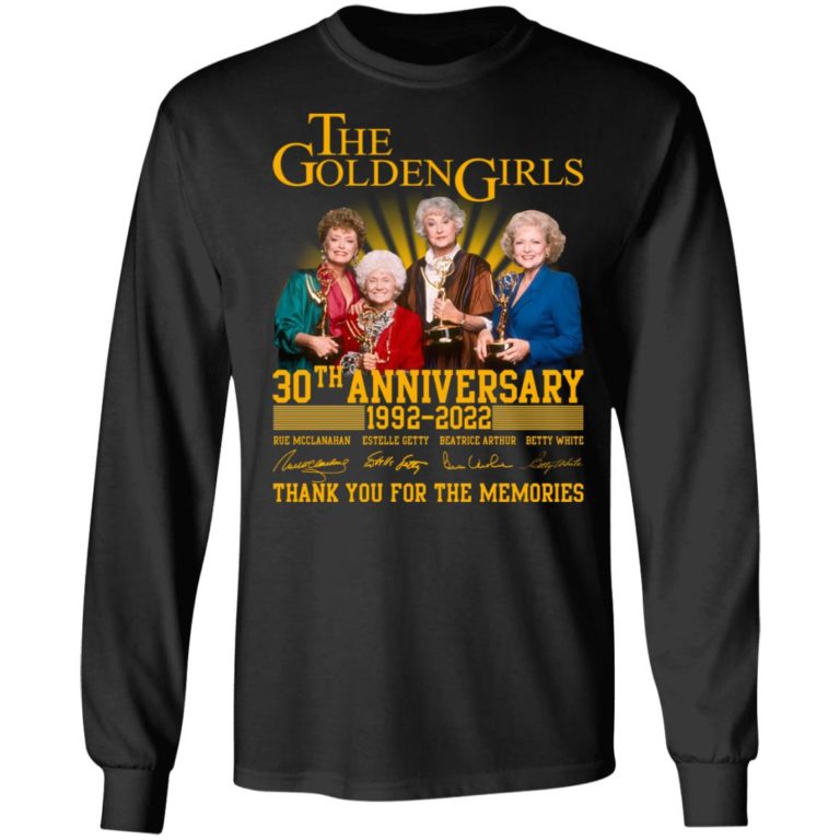 The Golden Girls – 30th Anniversary 1992 2022 Thank You For The Memories Shirt (T-shirt, Ls, Hoodie)