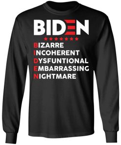 Biden – Bizarre Incoherent Dysfunctional Embarrassing Nightmare Shirt (T-shirt, Ls, Hoodie)