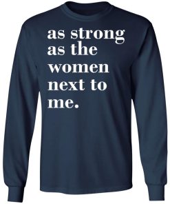 As Strong As Woman Next To Me Shirt (T-shirt, Ls, Hoodie) As Strong As Woman Next To Me Shirt (T-shirt, Ls, Hoodie)