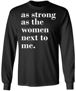 As Strong As Woman Next To Me Shirt (T-shirt, Ls, Hoodie) As Strong As Woman Next To Me Shirt (T-shirt, Ls, Hoodie)