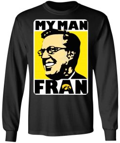 My Man Fran Shirt (T-shirt, Ls, Hoodie)