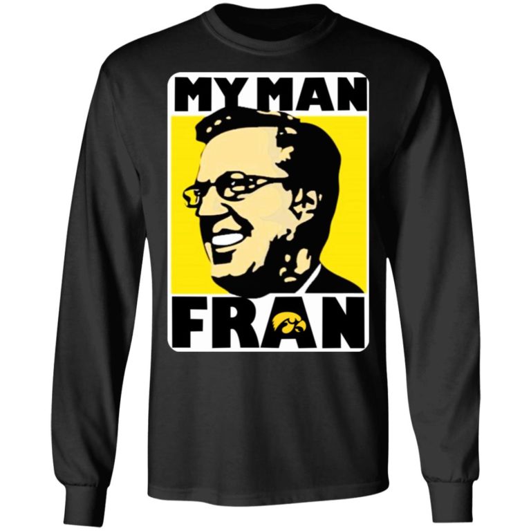 My Man Fran Shirt (T-shirt, Ls, Hoodie)